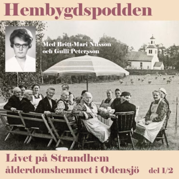 #44 Livet på Strandhem – ålderdomshemmet i Odensjö del 1/2